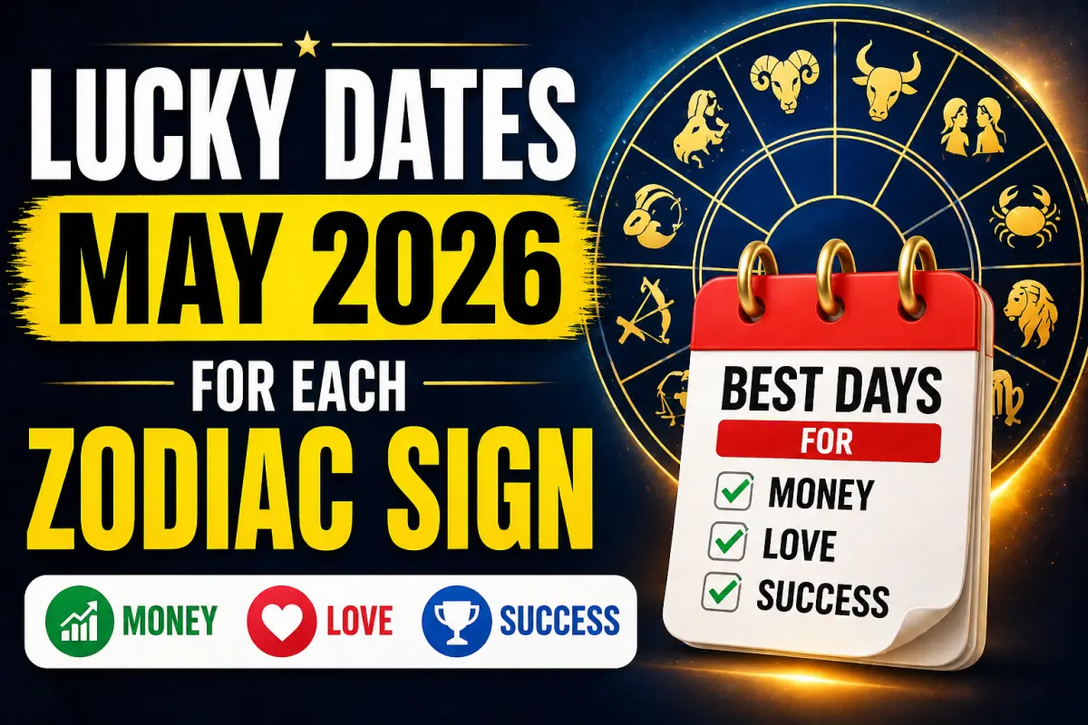 Lucky Dates in May 2026 for Each Zodiac Sign: Best Days for Money, Love & Success